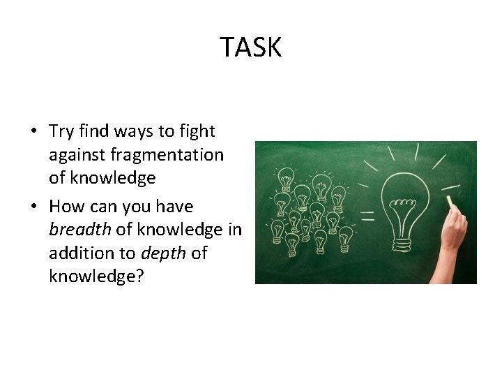 TASK • Try find ways to fight against fragmentation of knowledge • How can