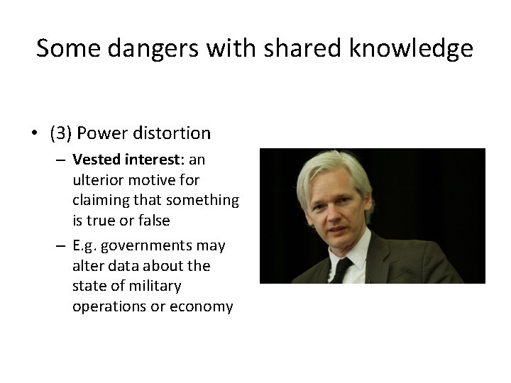 Some dangers with shared knowledge • (3) Power distortion – Vested interest: an ulterior