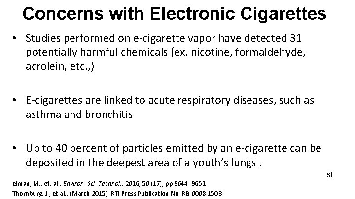 Concerns with Electronic Cigarettes • Studies performed on e-cigarette vapor have detected 31 potentially