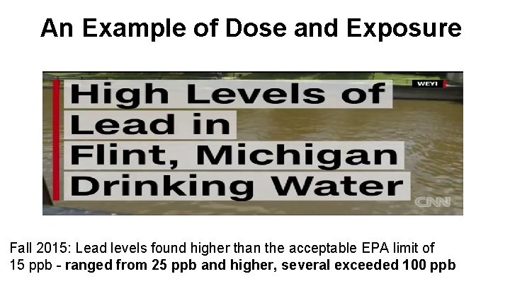 An Example of Dose and Exposure Fall 2015: Lead levels found higher than the