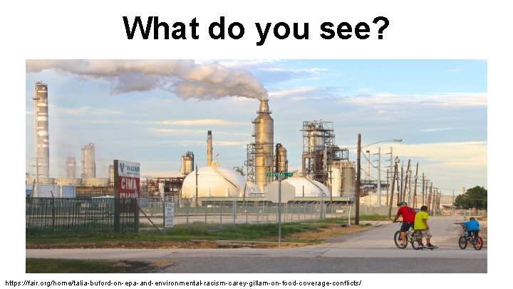 What do you see? https: //fair. org/home/talia-buford-on-epa-and-environmental-racism-carey-gillam-on-food-coverage-conflicts/ 