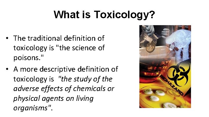 What is Toxicology? • The traditional definition of toxicology is "the science of poisons.