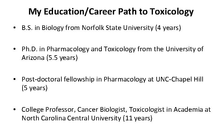 My Education/Career Path to Toxicology • B. S. in Biology from Norfolk State University