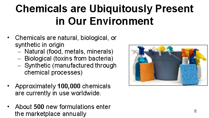 Chemicals are Ubiquitously Present in Our Environment • Chemicals are natural, biological, or synthetic