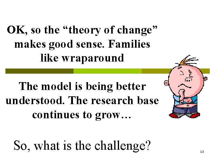 OK, so the “theory of change” makes good sense. Families like wraparound The model