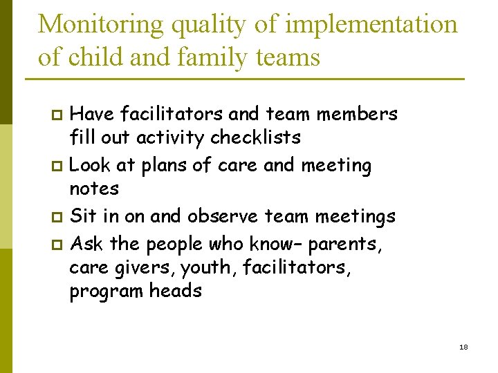 Monitoring quality of implementation of child and family teams Have facilitators and team members