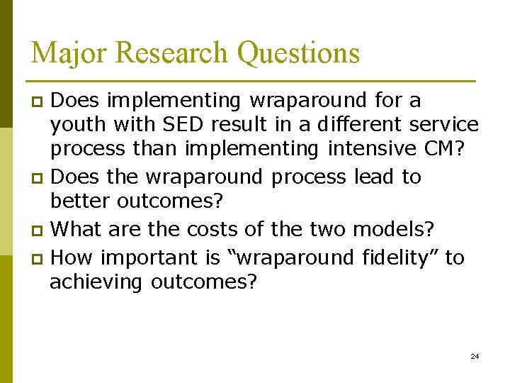 Major Research Questions Does implementing wraparound for a youth with SED result in a