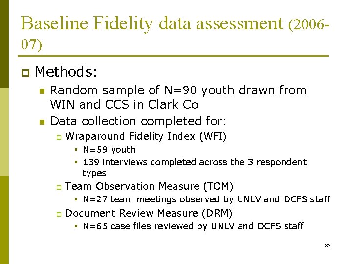 Baseline Fidelity data assessment (200607) p Methods: n n Random sample of N=90 youth