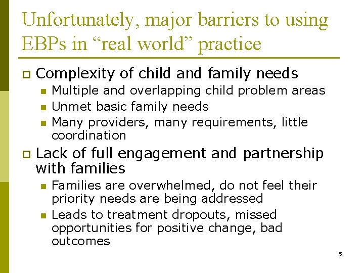 Unfortunately, major barriers to using EBPs in “real world” practice p Complexity of child