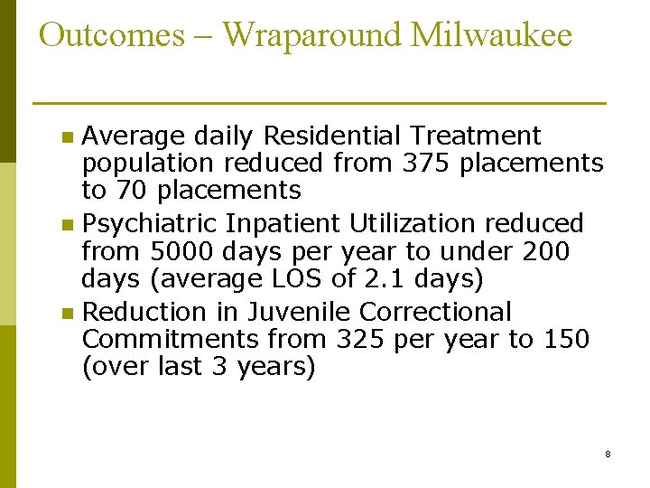 Outcomes – Wraparound Milwaukee Average daily Residential Treatment population reduced from 375 placements to