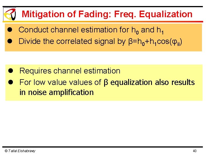 Mitigation of Fading: Freq. Equalization l Conduct channel estimation for h 0 and h