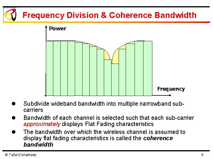 Frequency Division & Coherence Bandwidth Power Frequency l l l Subdivide widebandwidth into multiple