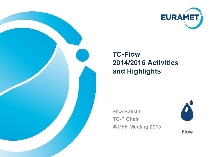 TC-Flow 2014/2015 Activities and Highlights Elsa Batista TC-F Chair WGFF Meeting 2015 
