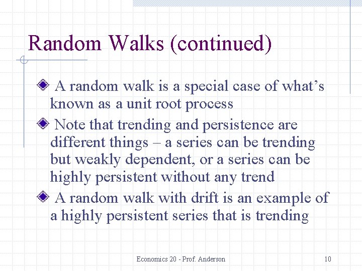 Random Walks (continued) A random walk is a special case of what’s known as