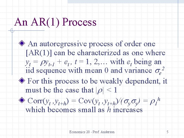 An AR(1) Process An autoregressive process of order one [AR(1)] can be characterized as