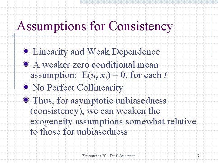 Assumptions for Consistency Linearity and Weak Dependence A weaker zero conditional mean assumption: E(ut|xt)