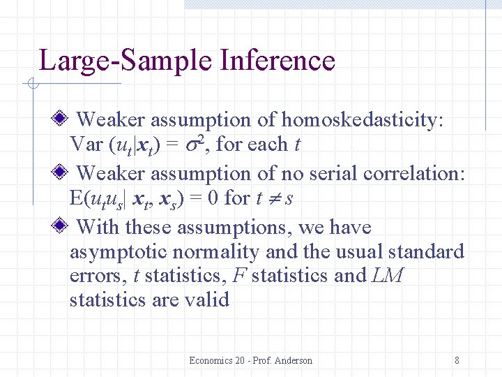 Large-Sample Inference Weaker assumption of homoskedasticity: Var (ut|xt) = s 2, for each t