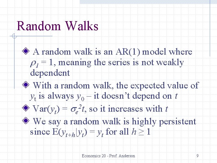 Random Walks A random walk is an AR(1) model where r 1 = 1,