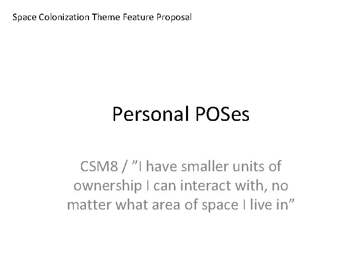 Space Colonization Theme Feature Proposal Personal POSes CSM 8 / ”I have smaller units