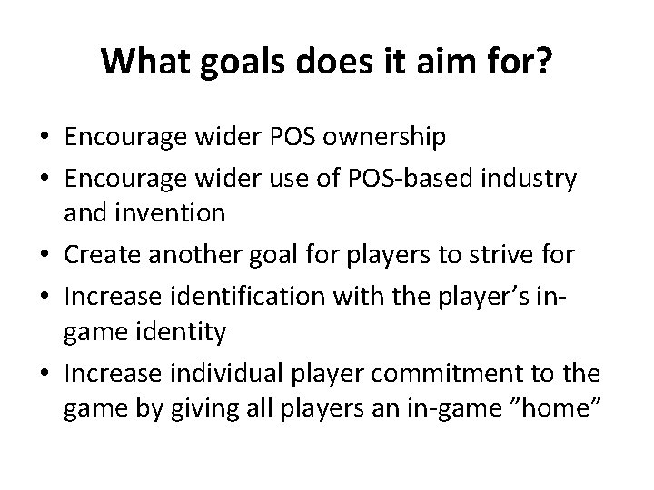 What goals does it aim for? • Encourage wider POS ownership • Encourage wider