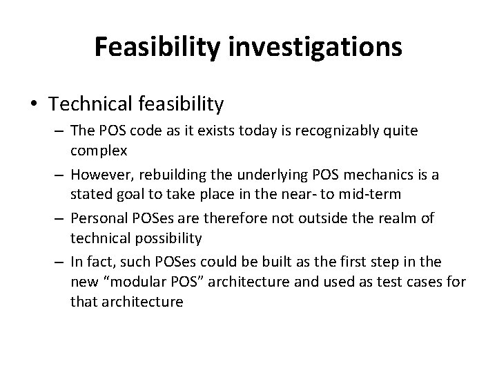 Feasibility investigations • Technical feasibility – The POS code as it exists today is