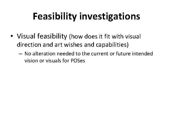 Feasibility investigations • Visual feasibility (how does it fit with visual direction and art