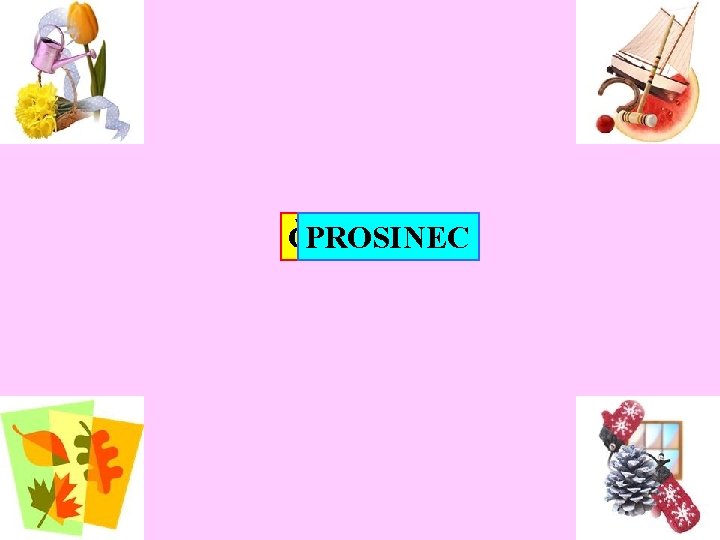 ČERVENEC LISTOPAD PROSINEC ČERVEN BŘEZEN ŘÍJEN DUBEN LEDEN KVĚTEN ZÁŘÍ ÚNOR SRPEN 