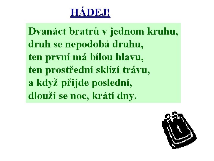 HÁDEJ! Dvanáct bratrů v jednom kruhu, druh se nepodobá druhu, ten první má bílou