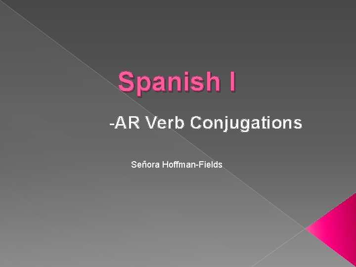 Spanish I -AR Verb Conjugations Señora Hoffman-Fields 