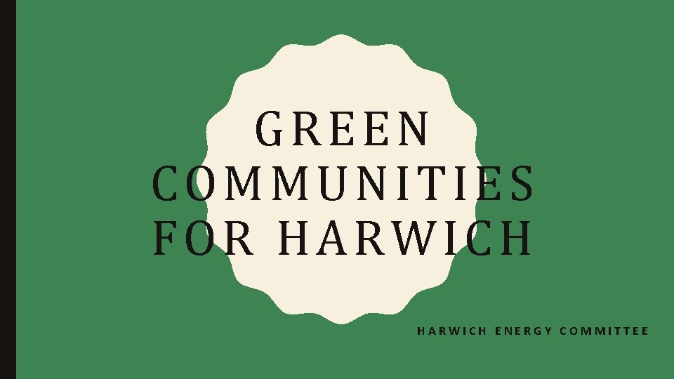GREEN COMMUNITIES FOR HARWICH ENERGY COMMITTEE 