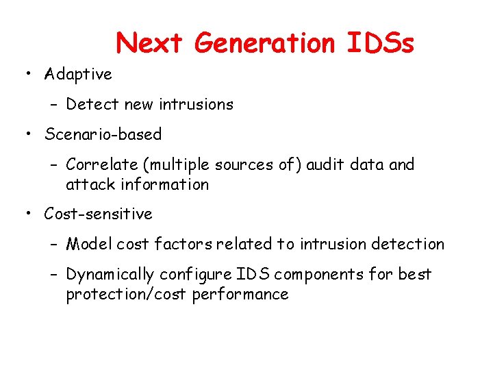 Next Generation IDSs • Adaptive – Detect new intrusions • Scenario-based – Correlate (multiple