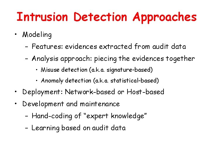 Intrusion Detection Approaches • Modeling – Features: evidences extracted from audit data – Analysis