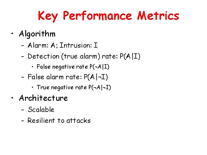 Key Performance Metrics • Algorithm – Alarm: A; Intrusion: I – Detection (true alarm)