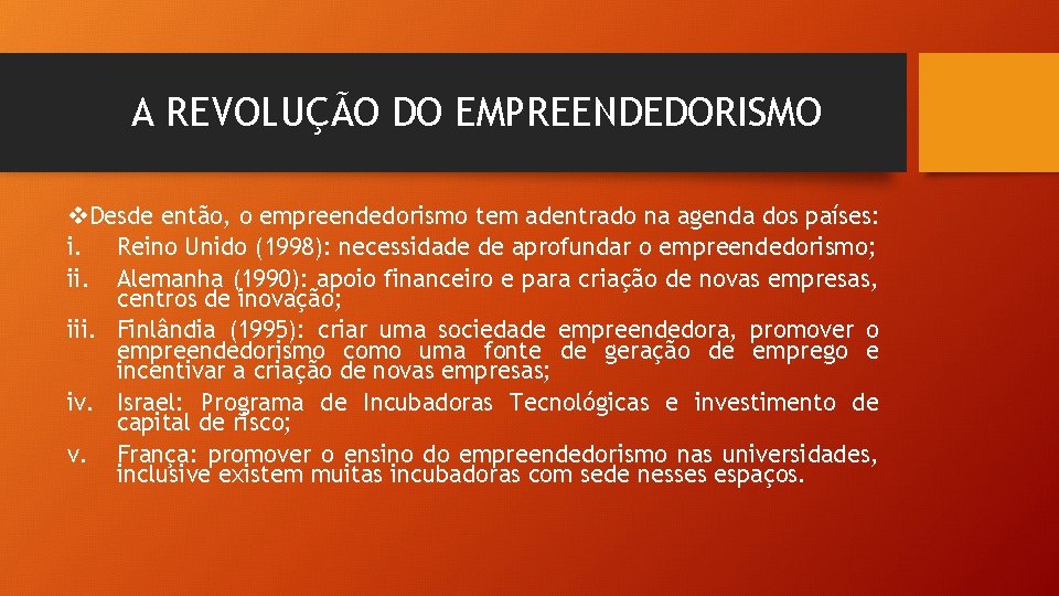 A REVOLUÇÃO DO EMPREENDEDORISMO v. Desde então, o empreendedorismo tem adentrado na agenda dos