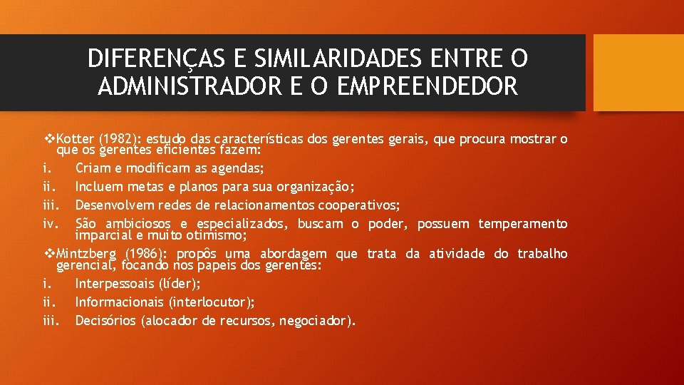 DIFERENÇAS E SIMILARIDADES ENTRE O ADMINISTRADOR E O EMPREENDEDOR v Kotter (1982): estudo das