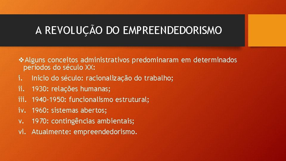 A REVOLUÇÃO DO EMPREENDEDORISMO v. Alguns conceitos administrativos predominaram em determinados períodos do século