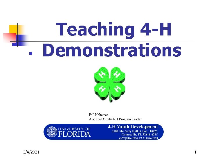 n Teaching 4 -H Demonstrations Bill Heltemes Alachua County 4 -H Program Leader 3/4/2021