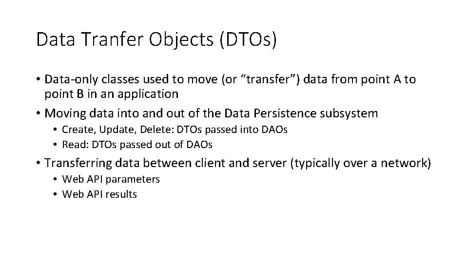 Data Tranfer Objects (DTOs) • Data-only classes used to move (or “transfer”) data from