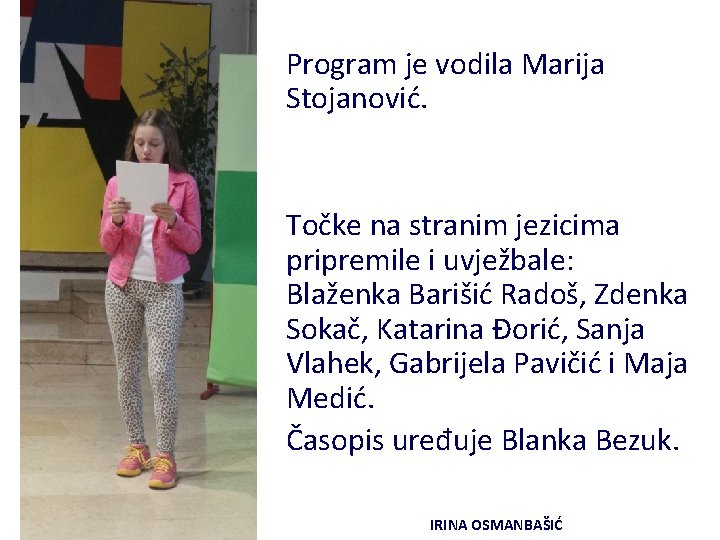 Program je vodila Marija Stojanović. Točke na stranim jezicima pripremile i uvježbale: Blaženka Barišić