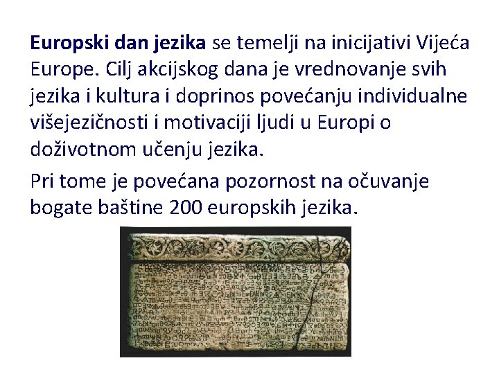 Europski dan jezika se temelji na inicijativi Vijeća Europe. Cilj akcijskog dana je vrednovanje