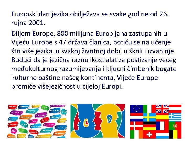 Europski dan jezika obilježava se svake godine od 26. rujna 2001. Diljem Europe, 800