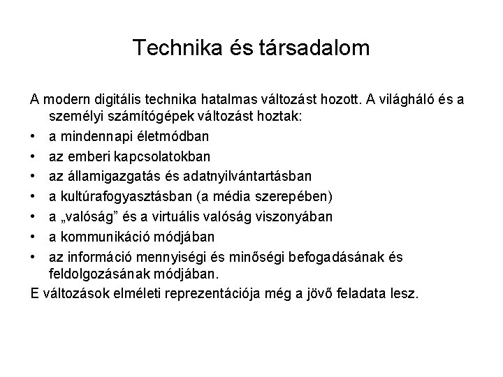 Technika és társadalom A modern digitális technika hatalmas változást hozott. A világháló és a