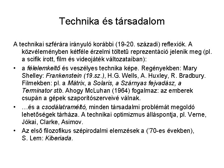 Technika és társadalom A technikai szférára irányuló korábbi (19 -20. századi) reflexiók. A közvéleményben