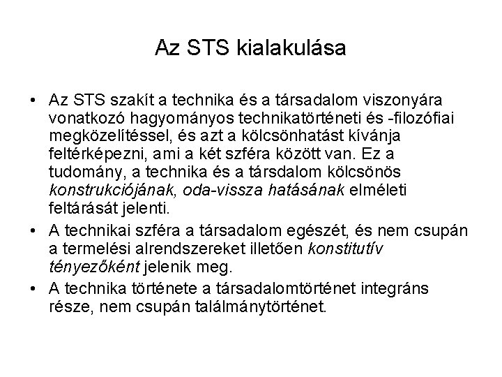 Az STS kialakulása • Az STS szakít a technika és a társadalom viszonyára vonatkozó