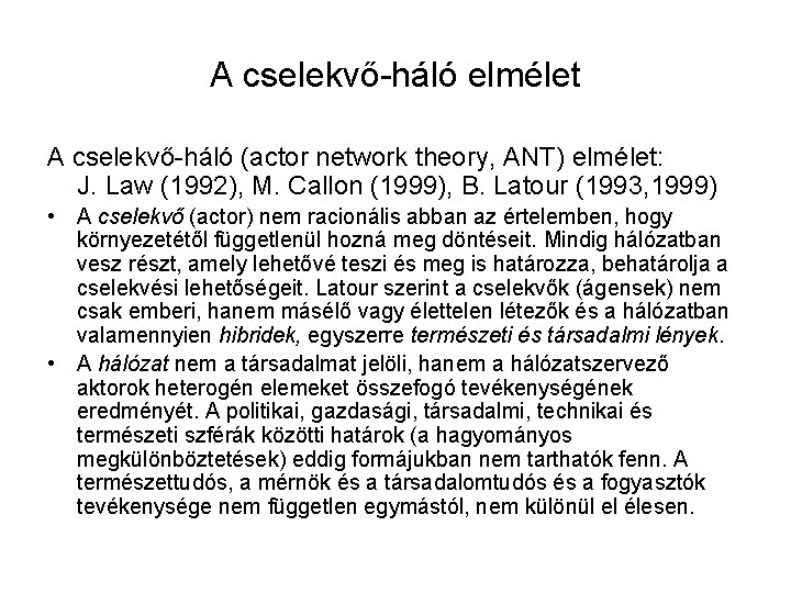 A cselekvő-háló elmélet A cselekvő-háló (actor network theory, ANT) elmélet: J. Law (1992), M.