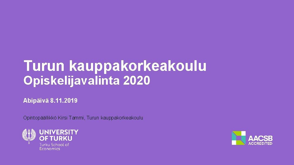 Turun kauppakorkeakoulu Opiskelijavalinta 2020 Abipäivä 8. 11. 2019 Opintopäällikkö Kirsi Tammi, Turun kauppakorkeakoulu 