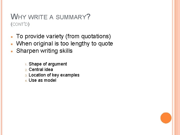 WHY WRITE A SUMMARY? (CONT’D) To provide variety (from quotations) When original is too WHY WRITE A SUMMARY? (CONT’D) To provide variety (from quotations) When original is too