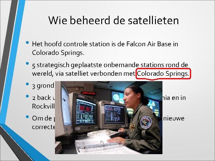 Wie beheerd de satellieten • Het hoofd controle station is de Falcon Air Base