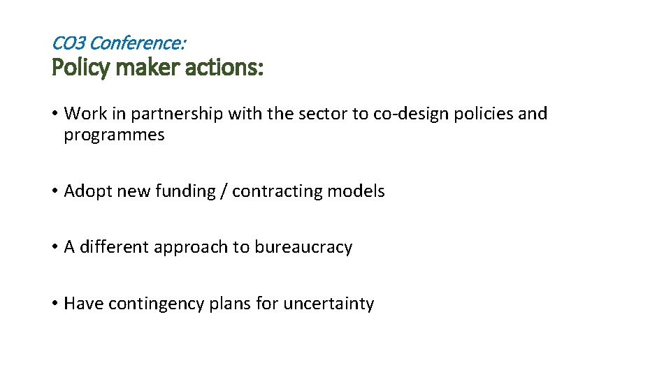 CO 3 Conference: Policy maker actions: • Work in partnership with the sector to