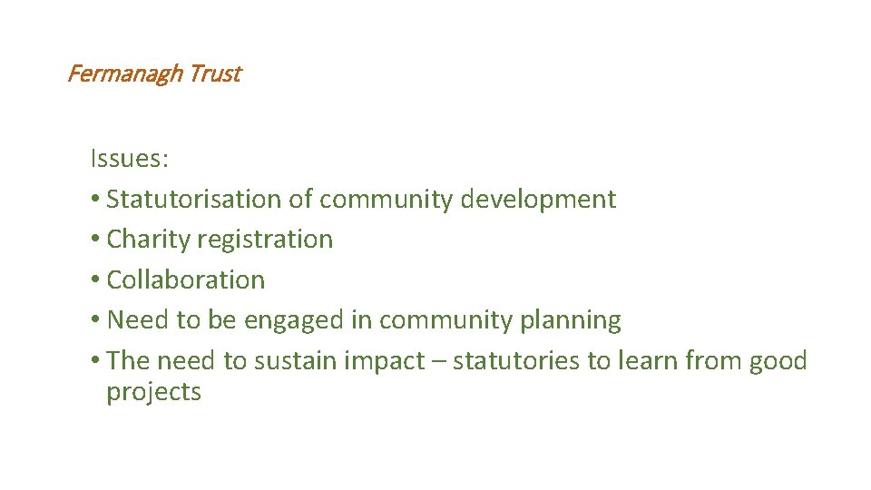 Fermanagh Trust Issues: • Statutorisation of community development • Charity registration • Collaboration •